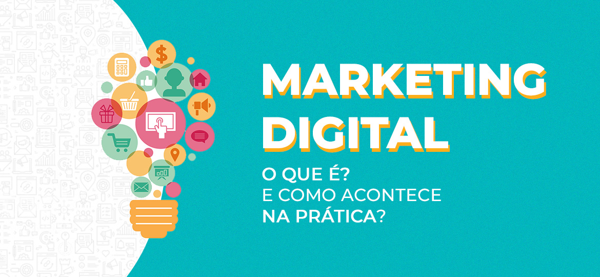 Marketing Digital O Que é E Como Acontece Na Prática 